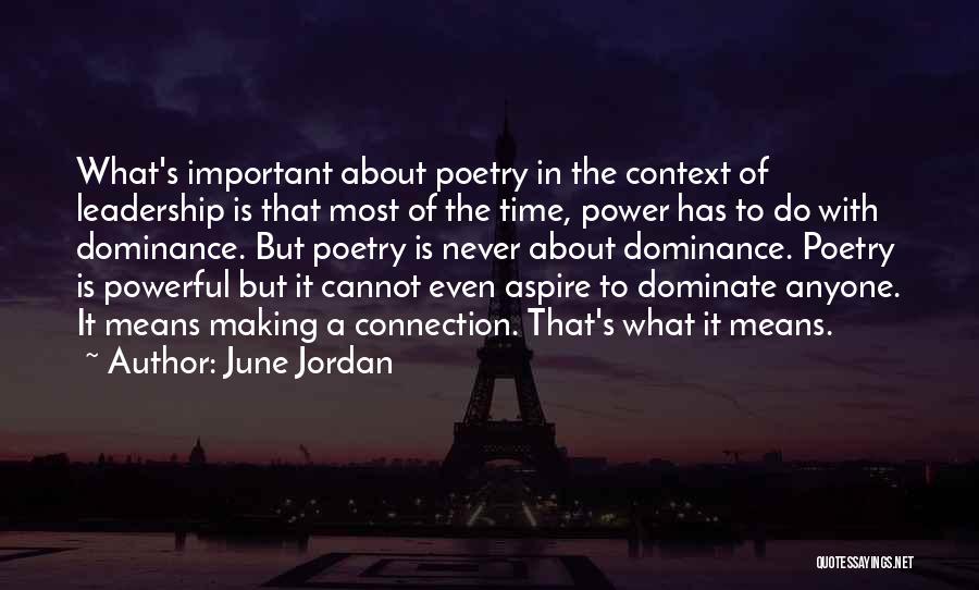 June Jordan Quotes: What's Important About Poetry In The Context Of Leadership Is That Most Of The Time, Power Has To Do With