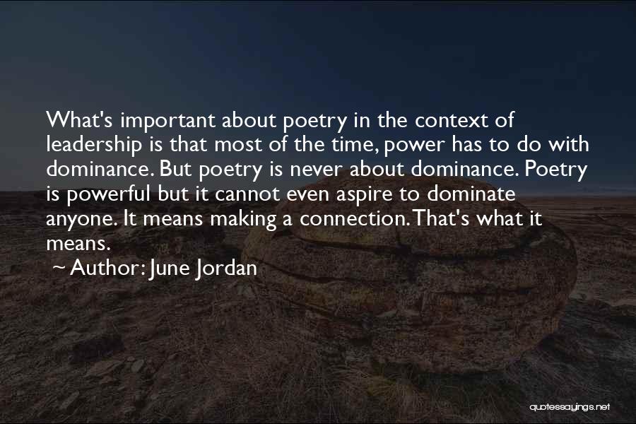 June Jordan Quotes: What's Important About Poetry In The Context Of Leadership Is That Most Of The Time, Power Has To Do With