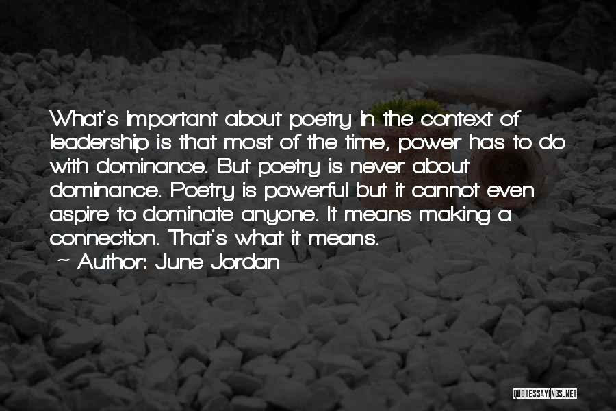 June Jordan Quotes: What's Important About Poetry In The Context Of Leadership Is That Most Of The Time, Power Has To Do With