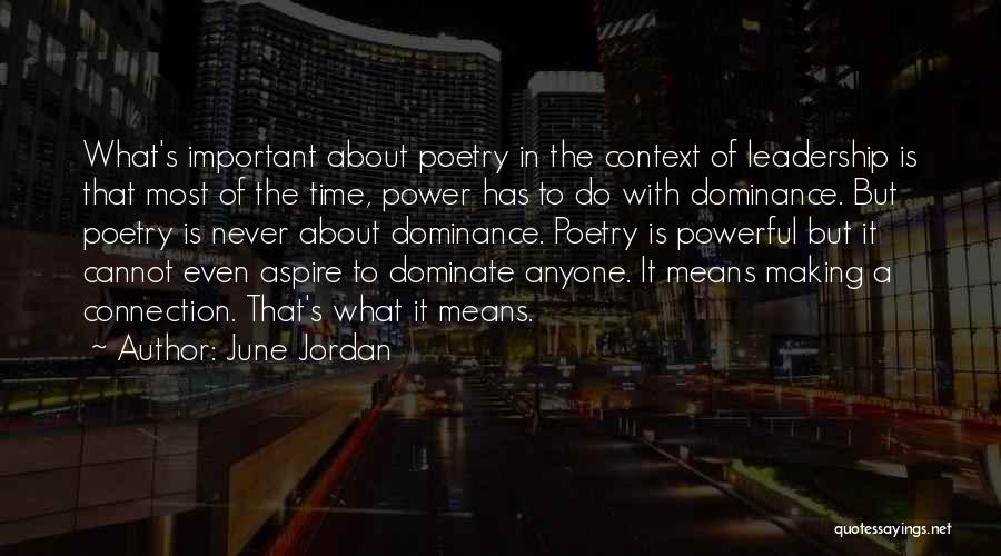 June Jordan Quotes: What's Important About Poetry In The Context Of Leadership Is That Most Of The Time, Power Has To Do With