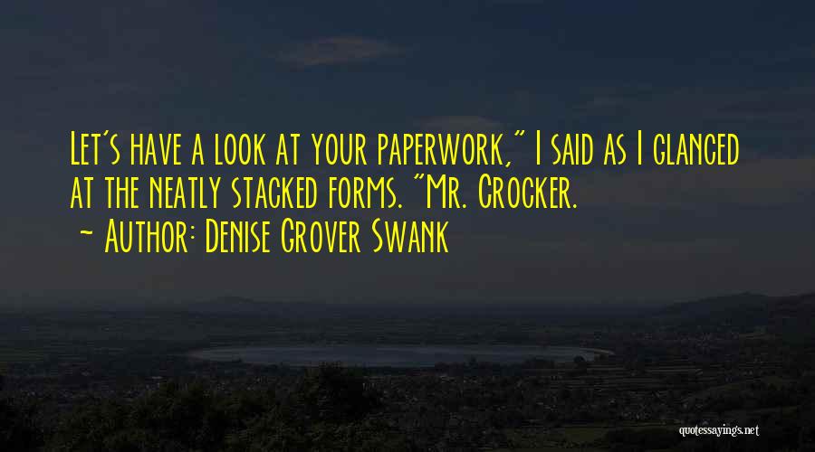Denise Grover Swank Quotes: Let's Have A Look At Your Paperwork, I Said As I Glanced At The Neatly Stacked Forms. Mr. Crocker.