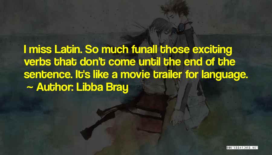 Libba Bray Quotes: I Miss Latin. So Much Funall Those Exciting Verbs That Don't Come Until The End Of The Sentence. It's Like