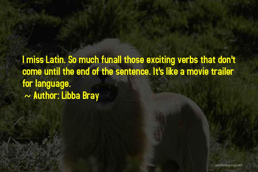 Libba Bray Quotes: I Miss Latin. So Much Funall Those Exciting Verbs That Don't Come Until The End Of The Sentence. It's Like