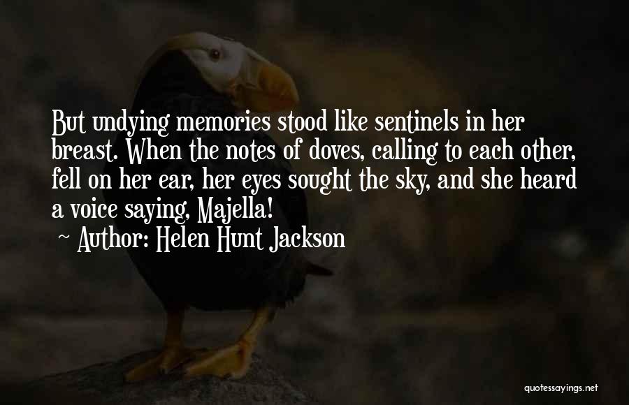 Helen Hunt Jackson Quotes: But Undying Memories Stood Like Sentinels In Her Breast. When The Notes Of Doves, Calling To Each Other, Fell On