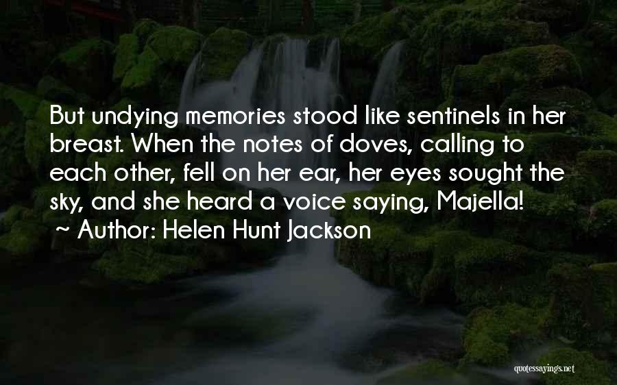 Helen Hunt Jackson Quotes: But Undying Memories Stood Like Sentinels In Her Breast. When The Notes Of Doves, Calling To Each Other, Fell On