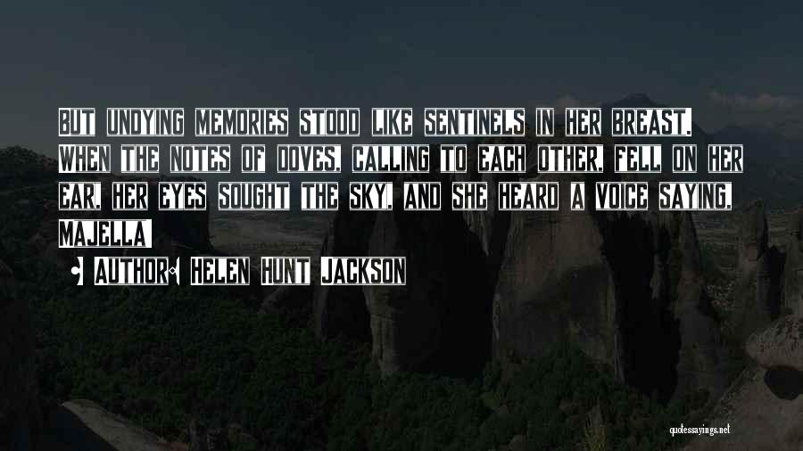 Helen Hunt Jackson Quotes: But Undying Memories Stood Like Sentinels In Her Breast. When The Notes Of Doves, Calling To Each Other, Fell On