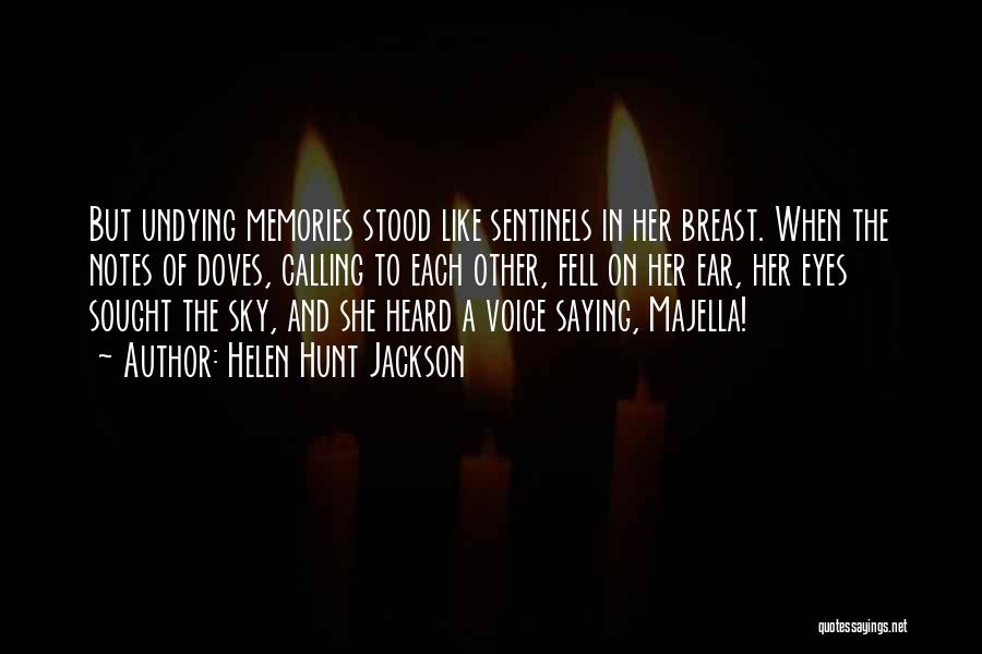 Helen Hunt Jackson Quotes: But Undying Memories Stood Like Sentinels In Her Breast. When The Notes Of Doves, Calling To Each Other, Fell On