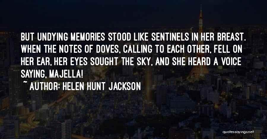 Helen Hunt Jackson Quotes: But Undying Memories Stood Like Sentinels In Her Breast. When The Notes Of Doves, Calling To Each Other, Fell On