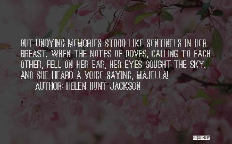 Helen Hunt Jackson Quotes: But Undying Memories Stood Like Sentinels In Her Breast. When The Notes Of Doves, Calling To Each Other, Fell On