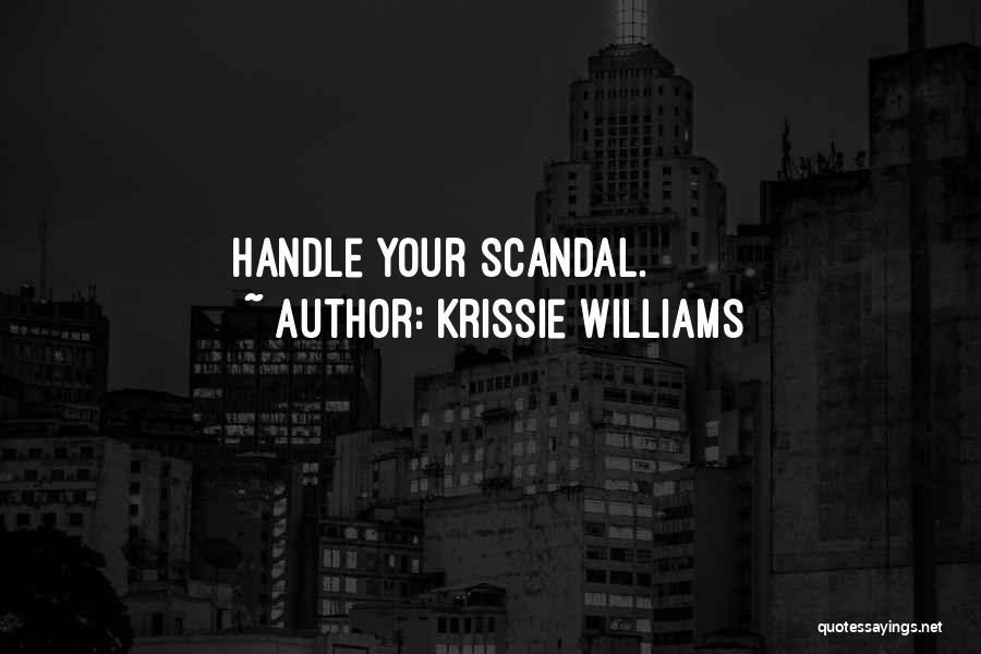 Krissie Williams Quotes: Handle Your Scandal.