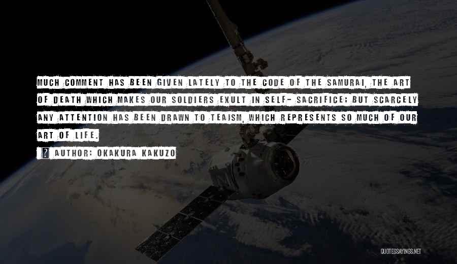 Okakura Kakuzo Quotes: Much Comment Has Been Given Lately To The Code Of The Samurai, The Art Of Death Which Makes Our Soldiers