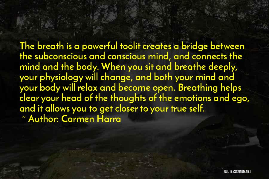 Carmen Harra Quotes: The Breath Is A Powerful Toolit Creates A Bridge Between The Subconscious And Conscious Mind, And Connects The Mind And