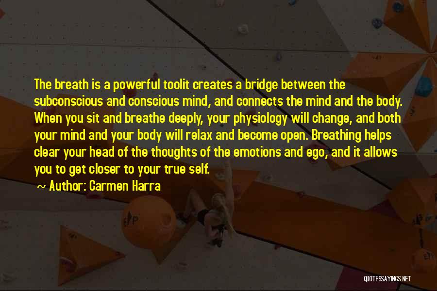 Carmen Harra Quotes: The Breath Is A Powerful Toolit Creates A Bridge Between The Subconscious And Conscious Mind, And Connects The Mind And