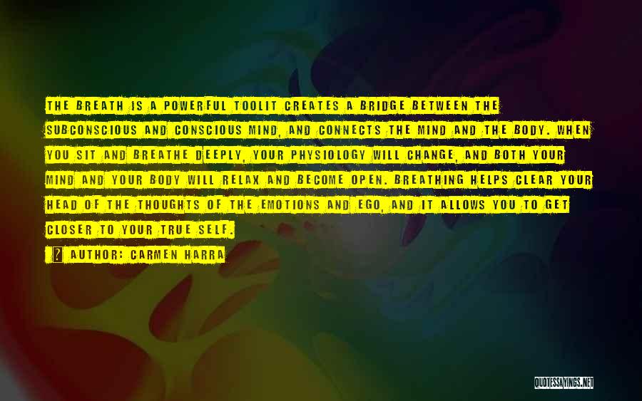 Carmen Harra Quotes: The Breath Is A Powerful Toolit Creates A Bridge Between The Subconscious And Conscious Mind, And Connects The Mind And