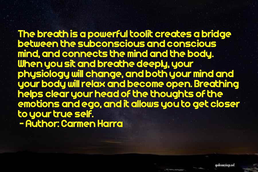 Carmen Harra Quotes: The Breath Is A Powerful Toolit Creates A Bridge Between The Subconscious And Conscious Mind, And Connects The Mind And