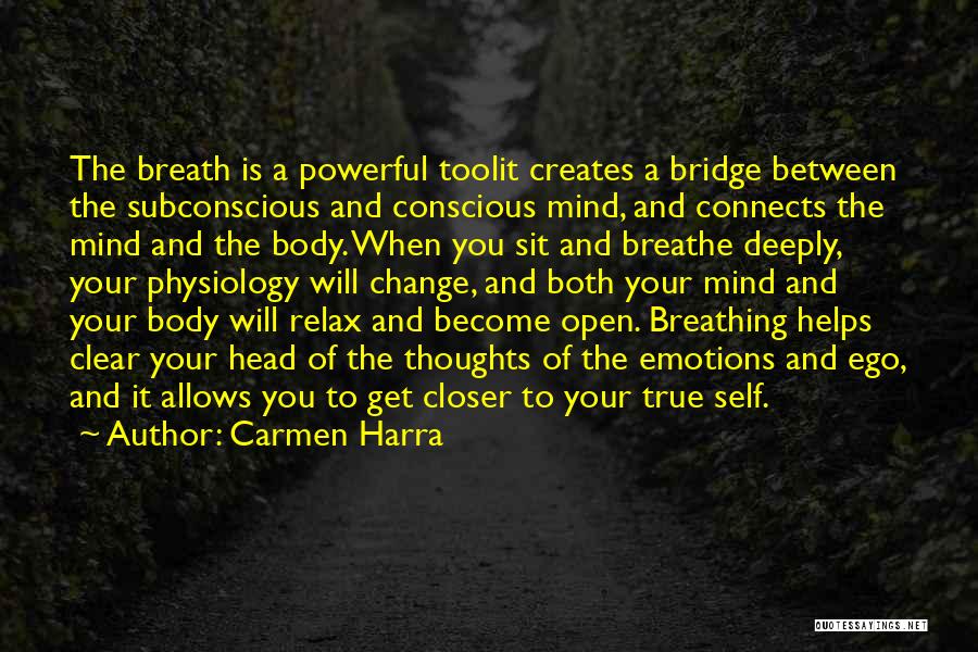 Carmen Harra Quotes: The Breath Is A Powerful Toolit Creates A Bridge Between The Subconscious And Conscious Mind, And Connects The Mind And