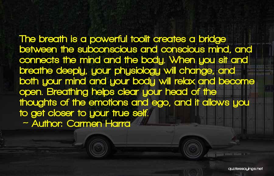 Carmen Harra Quotes: The Breath Is A Powerful Toolit Creates A Bridge Between The Subconscious And Conscious Mind, And Connects The Mind And