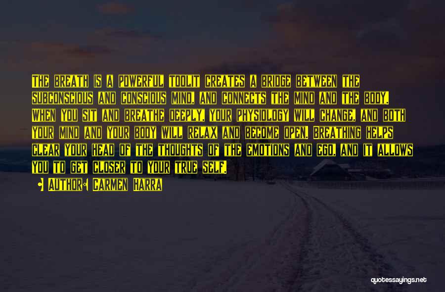 Carmen Harra Quotes: The Breath Is A Powerful Toolit Creates A Bridge Between The Subconscious And Conscious Mind, And Connects The Mind And