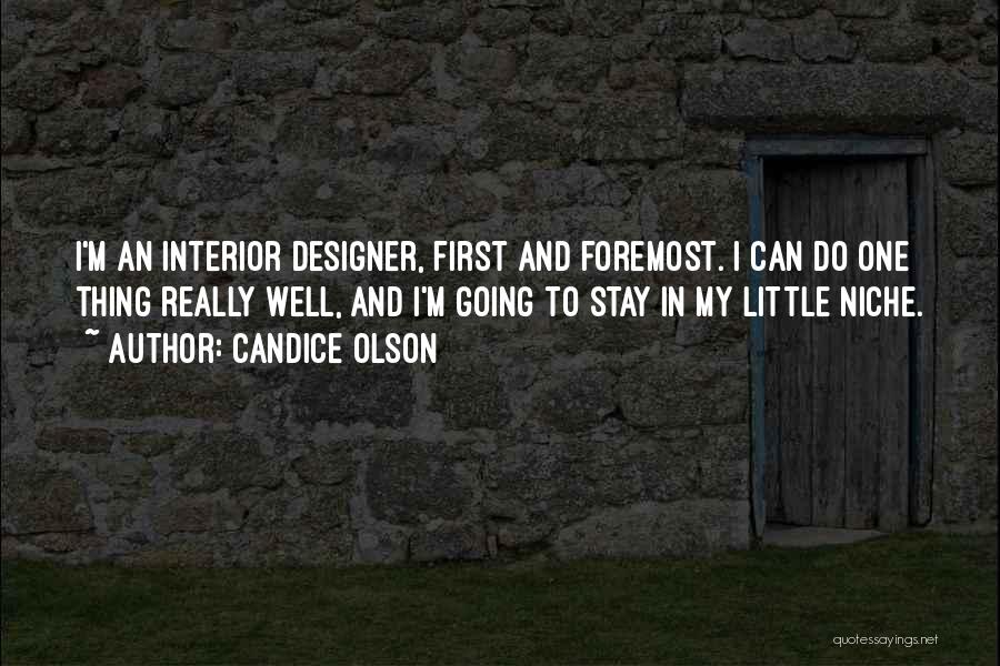 Candice Olson Quotes: I'm An Interior Designer, First And Foremost. I Can Do One Thing Really Well, And I'm Going To Stay In