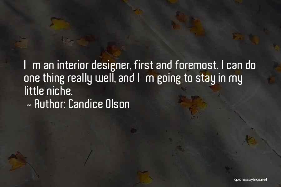 Candice Olson Quotes: I'm An Interior Designer, First And Foremost. I Can Do One Thing Really Well, And I'm Going To Stay In