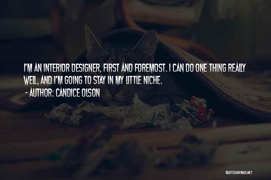 Candice Olson Quotes: I'm An Interior Designer, First And Foremost. I Can Do One Thing Really Well, And I'm Going To Stay In