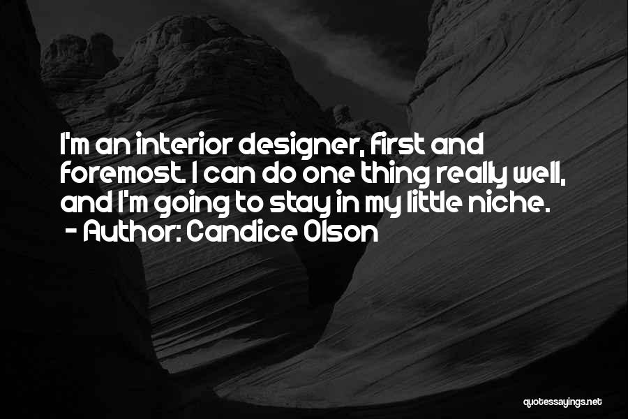 Candice Olson Quotes: I'm An Interior Designer, First And Foremost. I Can Do One Thing Really Well, And I'm Going To Stay In