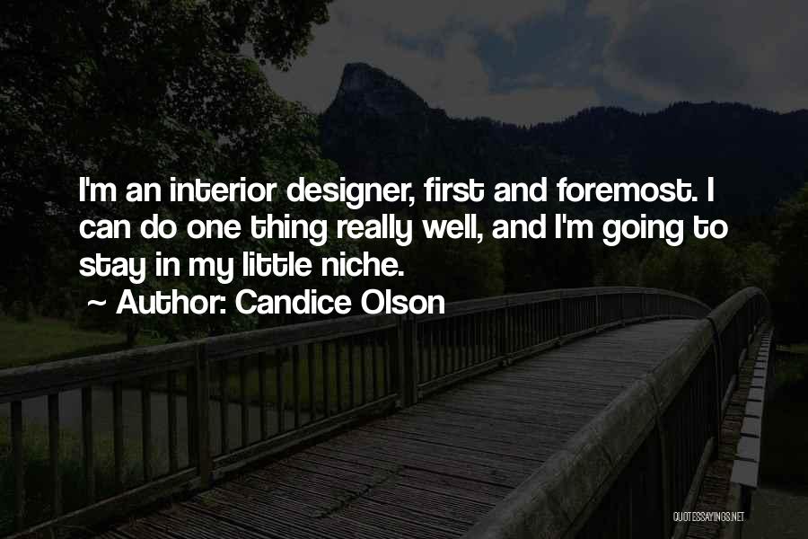Candice Olson Quotes: I'm An Interior Designer, First And Foremost. I Can Do One Thing Really Well, And I'm Going To Stay In