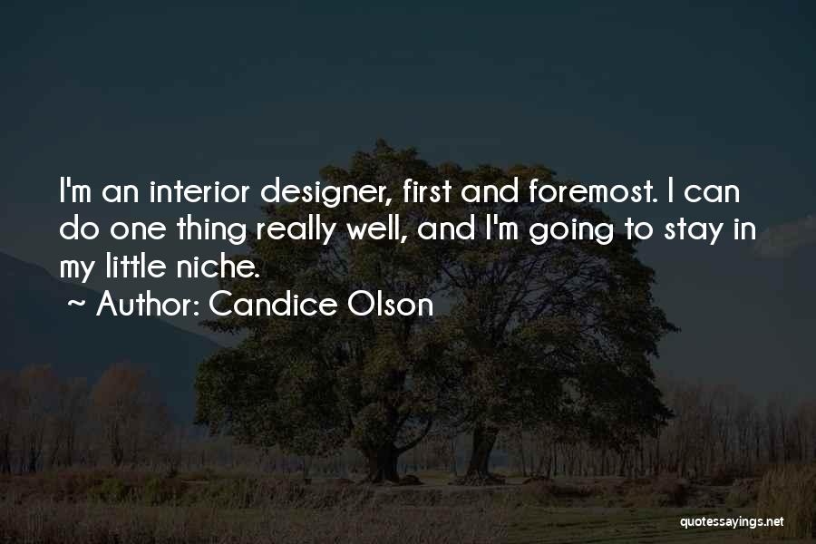 Candice Olson Quotes: I'm An Interior Designer, First And Foremost. I Can Do One Thing Really Well, And I'm Going To Stay In