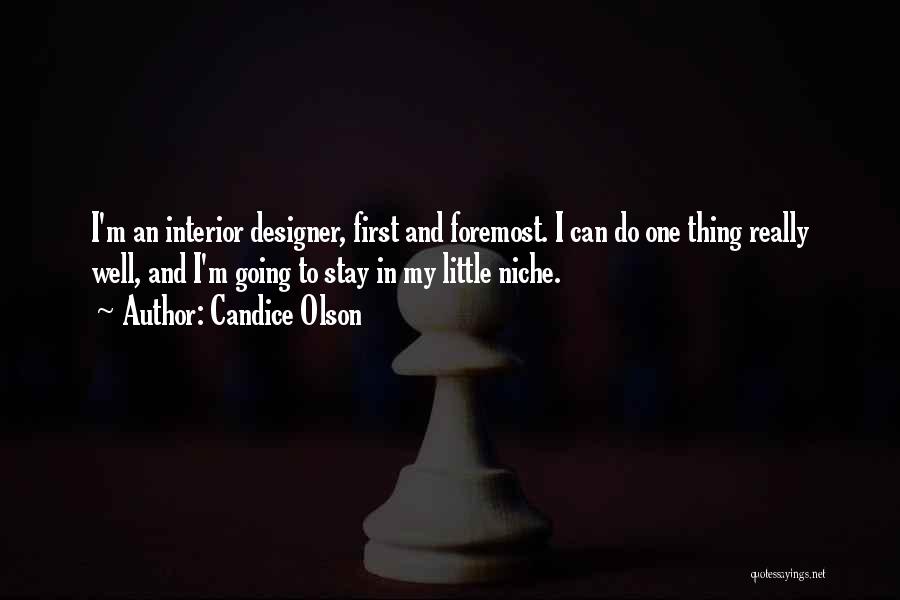 Candice Olson Quotes: I'm An Interior Designer, First And Foremost. I Can Do One Thing Really Well, And I'm Going To Stay In