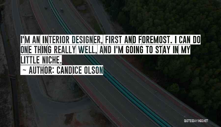 Candice Olson Quotes: I'm An Interior Designer, First And Foremost. I Can Do One Thing Really Well, And I'm Going To Stay In