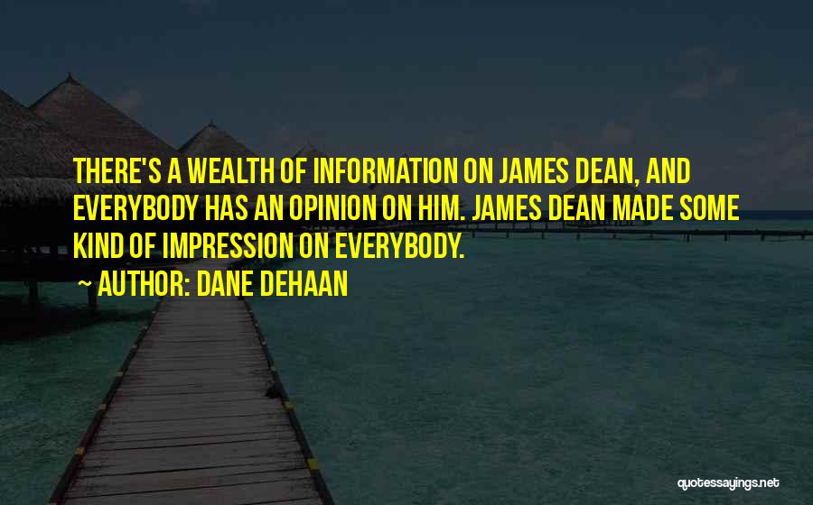 Dane DeHaan Quotes: There's A Wealth Of Information On James Dean, And Everybody Has An Opinion On Him. James Dean Made Some Kind