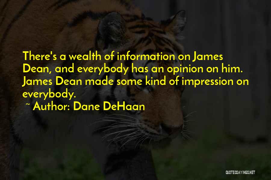 Dane DeHaan Quotes: There's A Wealth Of Information On James Dean, And Everybody Has An Opinion On Him. James Dean Made Some Kind