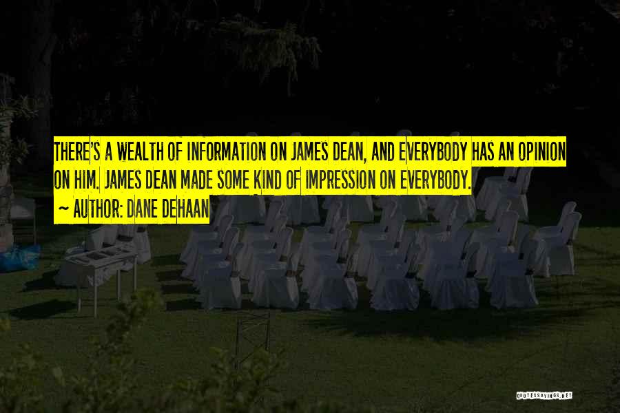 Dane DeHaan Quotes: There's A Wealth Of Information On James Dean, And Everybody Has An Opinion On Him. James Dean Made Some Kind