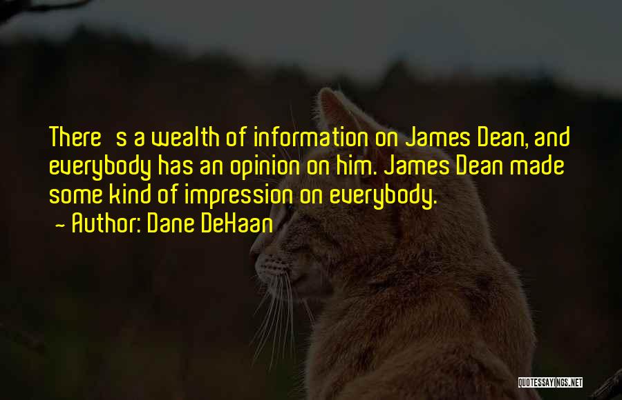 Dane DeHaan Quotes: There's A Wealth Of Information On James Dean, And Everybody Has An Opinion On Him. James Dean Made Some Kind