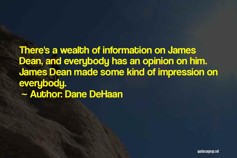 Dane DeHaan Quotes: There's A Wealth Of Information On James Dean, And Everybody Has An Opinion On Him. James Dean Made Some Kind