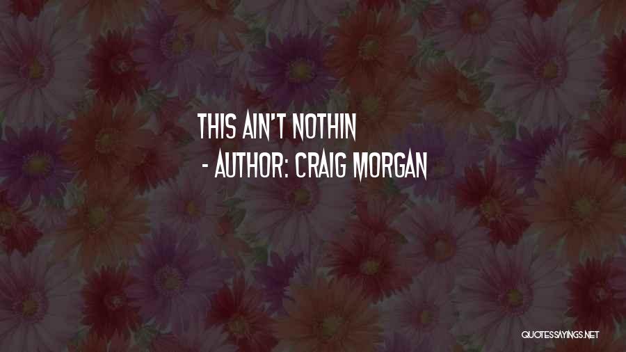 Craig Morgan Quotes: This Ain't Nothin