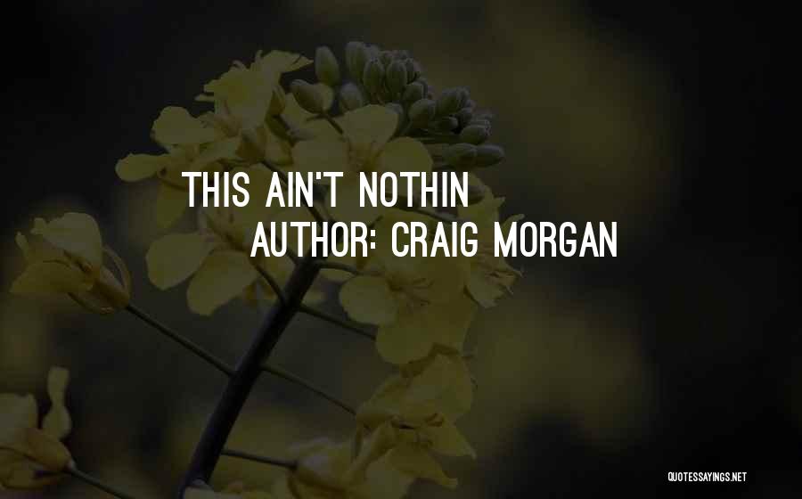 Craig Morgan Quotes: This Ain't Nothin