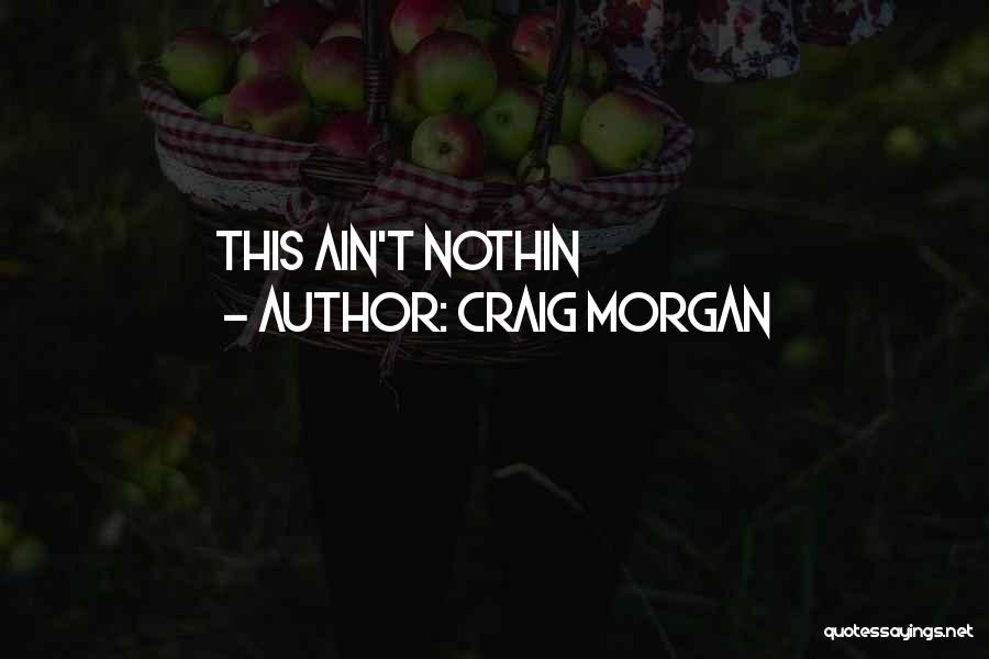 Craig Morgan Quotes: This Ain't Nothin