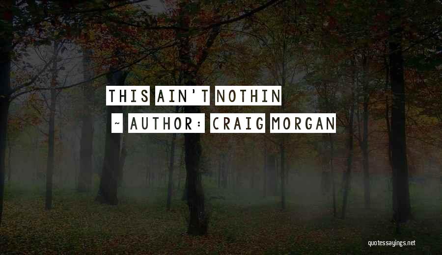 Craig Morgan Quotes: This Ain't Nothin