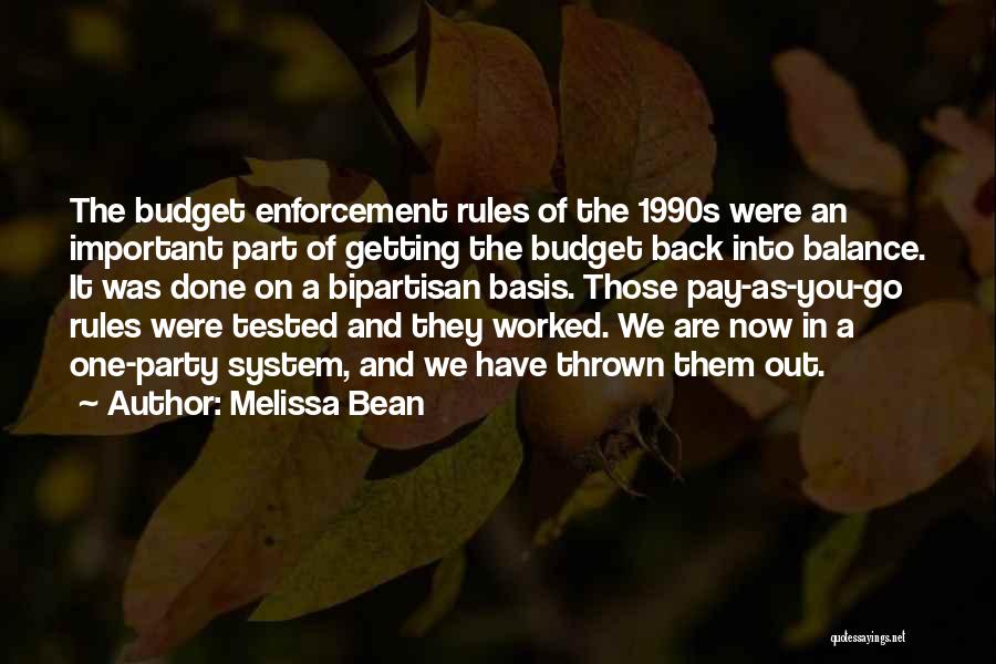 Melissa Bean Quotes: The Budget Enforcement Rules Of The 1990s Were An Important Part Of Getting The Budget Back Into Balance. It Was