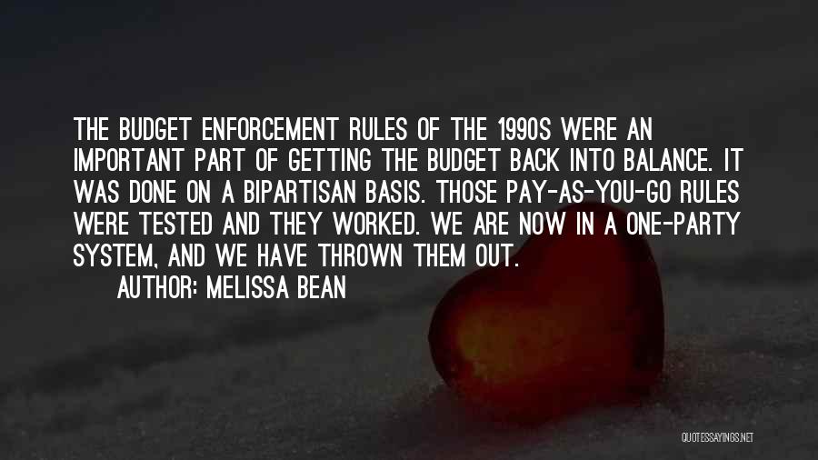 Melissa Bean Quotes: The Budget Enforcement Rules Of The 1990s Were An Important Part Of Getting The Budget Back Into Balance. It Was