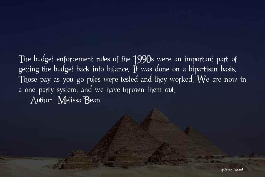 Melissa Bean Quotes: The Budget Enforcement Rules Of The 1990s Were An Important Part Of Getting The Budget Back Into Balance. It Was