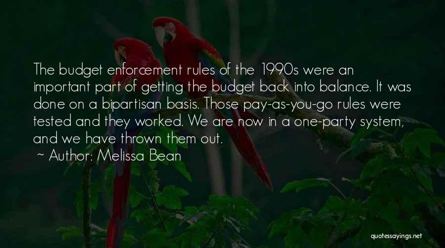 Melissa Bean Quotes: The Budget Enforcement Rules Of The 1990s Were An Important Part Of Getting The Budget Back Into Balance. It Was