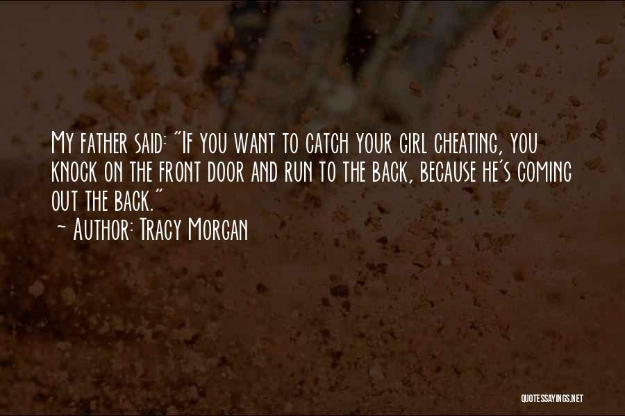 Tracy Morgan Quotes: My Father Said: If You Want To Catch Your Girl Cheating, You Knock On The Front Door And Run To
