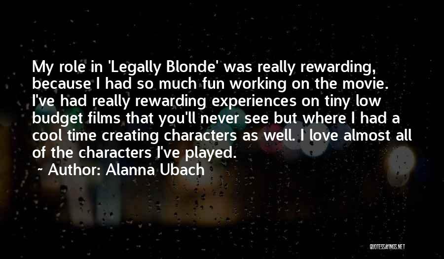 Alanna Ubach Quotes: My Role In 'legally Blonde' Was Really Rewarding, Because I Had So Much Fun Working On The Movie. I've Had