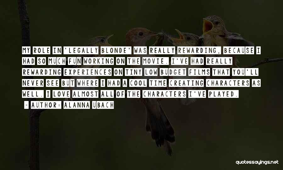 Alanna Ubach Quotes: My Role In 'legally Blonde' Was Really Rewarding, Because I Had So Much Fun Working On The Movie. I've Had