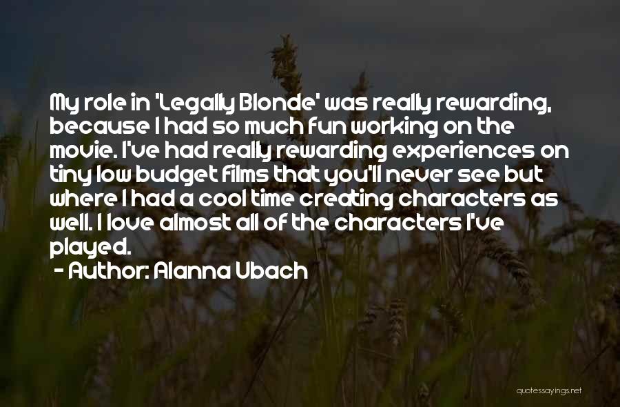 Alanna Ubach Quotes: My Role In 'legally Blonde' Was Really Rewarding, Because I Had So Much Fun Working On The Movie. I've Had