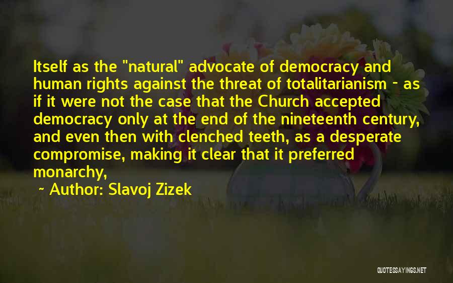 Slavoj Zizek Quotes: Itself As The Natural Advocate Of Democracy And Human Rights Against The Threat Of Totalitarianism - As If It Were