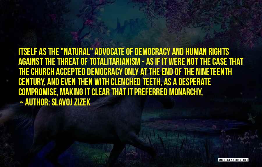 Slavoj Zizek Quotes: Itself As The Natural Advocate Of Democracy And Human Rights Against The Threat Of Totalitarianism - As If It Were