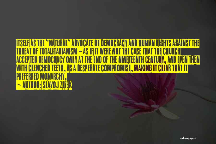 Slavoj Zizek Quotes: Itself As The Natural Advocate Of Democracy And Human Rights Against The Threat Of Totalitarianism - As If It Were